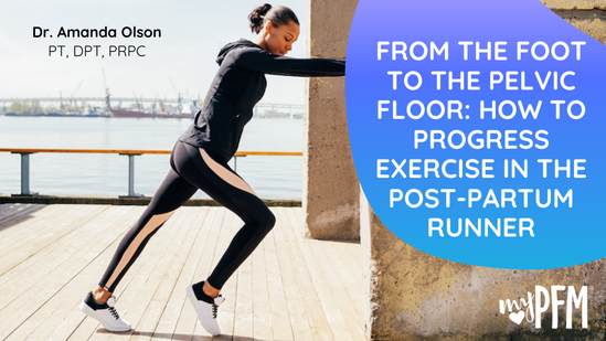 From The Foot To The Pelvic Floor: How To Progress Exercise In The Post-Partum Runner